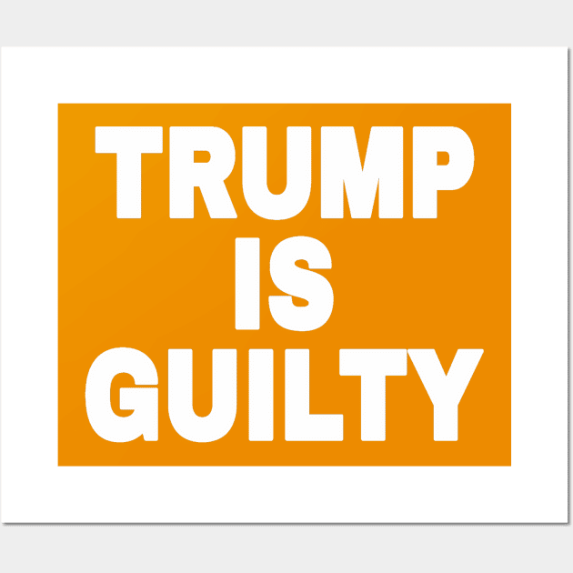 tRump IS GUILTY - White - Back Wall Art by SubversiveWare